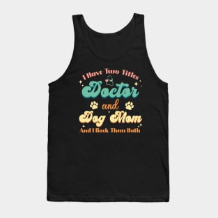 I Have Two Titles Doctor And Dog Mom Funny Dog Lover Tank Top